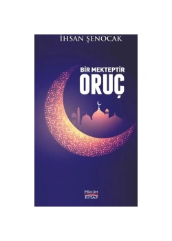 Bir Mekteptir Oruç. İhsan Şenocak