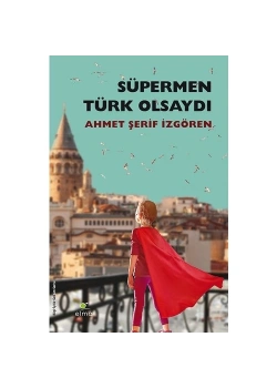 Süpermen Türk Olsaydı Pelerinini Annesi Bağlardı A.Şerif İzgören Elma Yayın