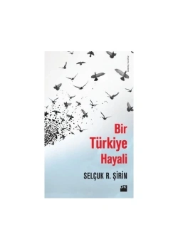 Bir Türkiye Hayali. Selçuk R.Şirin Doğan
