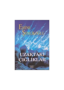 Uzaktaki Çığlıklar / Emine Şenlikoğlu.Mektup