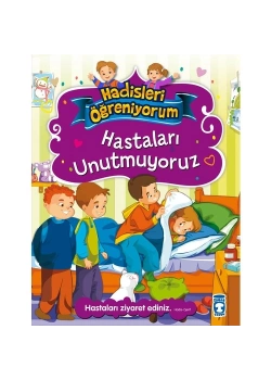 Hastaları Unutmuyoruz. Hadisleri Öğreniyorum Seri-Timaş