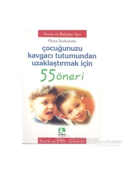 Çocuğunuzu Kavgacı Tutumundan Uzaklaştırmak İçin 55 Öneri Erdem
