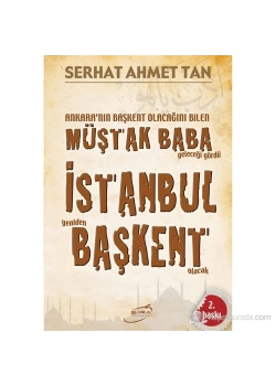 Müştak Baba İstanbul Yeniden Başkent Olacak Serhat Ahmet Tan