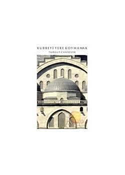 Kubbeyi Yere Koymamak - Turgut Cansever - Timaş