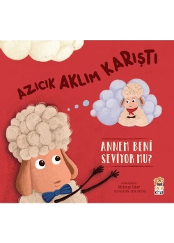Azıcık Aklım Karıştı Annem Beni Seviyor Mu ?  Sincap Çocuk