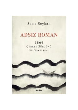Adsız Roman 1864 Çerkes Sürgünü Ve Soykirimi Sema Soykan Alfa