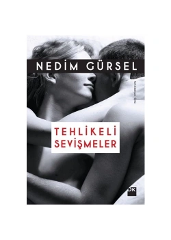 Tehlikeli Sevişmeler   Nedim Gürsel Doğan