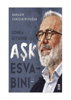 Sonra Giydirir Aşk Esvabını  Bahadır Yenişehirlioğlu Timaş