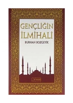 Gençliğin İlmihali.  Burhan Bozgeyik       Gayem