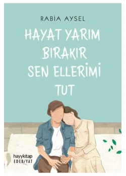 Hayat Yarım Bırakır Sen Ellerimi Tut Rabia Aysel Hayykitap