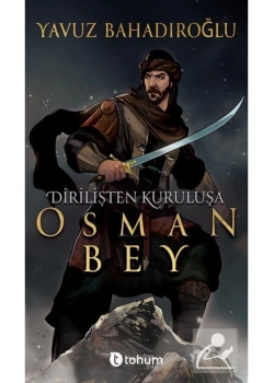Dirilişten Kuruluşa Osman Bey Yavuz Bahadıroğlu Tohum Yayın
