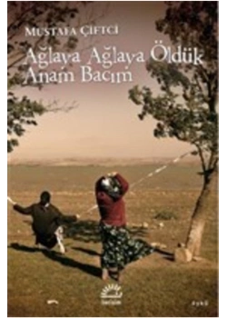 Ağlaya Ağlaya Öldük Anam Bacım  Mustafa Çiftçi  İletişim