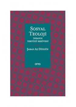 Sosyal Teoloji İnsanın Yeryüzü Serüveni Şaban Ali Düzgün