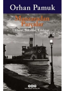 Manzaradan Parçalar Sokaklar Hayat Edebiyat Orhan Pamuk Yapı Kredi