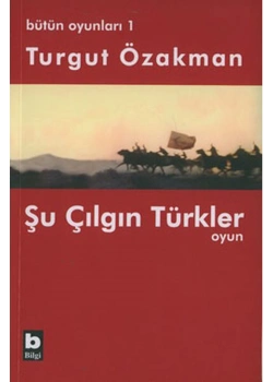 Bütün Oyunlar 1 Şu Çılgın Türkler Turgut Özakman Bilgi