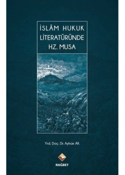 İslam Hukuk Literatüründe Hz.Musa  Ayhan Ak  Rağbet Yayın