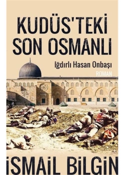 Kudüsteki Son Osmanlı Iğdırlı Onbaşı Hasan İsmail Bilgin Timaş
