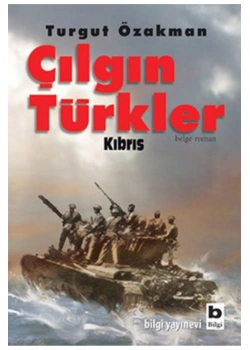 Çılgın Türkler Kıbrıs    Turgut Özakman    Bilgi Yayın