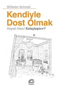 Kendiyle Dost Olmak Hayatı Nasıl Kolaylaştırır Wilhelm Schmid