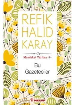 Memleket Yazıları 7 Bu Gazeteciler  Refik Halid Karay   İnkılap