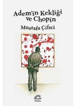 Ademin Kekliği Ve Chopin Mustafa Çiftçi İletişim