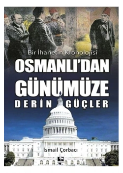 Osmanlıdan Günümüze Derin Güçler  İsmail Çorbacı