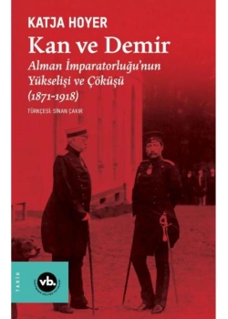 Kan Ve Demir  Alman İmparatorluğunun Yükselişi Ve Çöküşü Vakıfbank