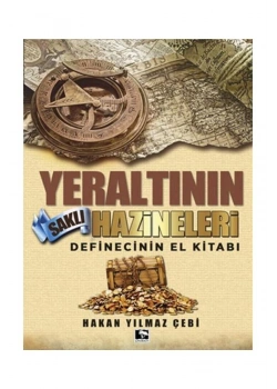Yeraltının Saklı Hazineleri Definecinin El Kitabı Hakan Yılmaz Çebi