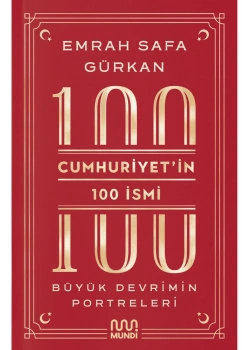 Cumhuriyetin 100 İsmi Büyük Devrimin Portreleri  Emrah Safa Gürkan