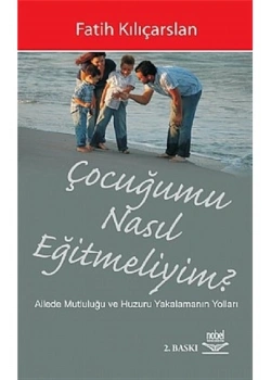 Çocuğumu Nasıl Eğitmeliyim - Nobel Yayınları
