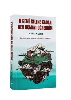 O Gemi Gelene Kadar Ben Uçmayı Öğrendim Murat Gülen İndigo