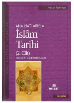 Anahatlarıyla İslam Tarihi-2 / Adem Apak. Ensar