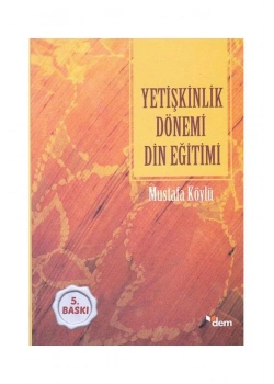 Yetişkinlik Dönemi Din Eğitimi. Mustafa Köylü
