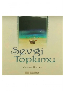 Sevgi Toplumu Adem Saraç Erkam Yay.