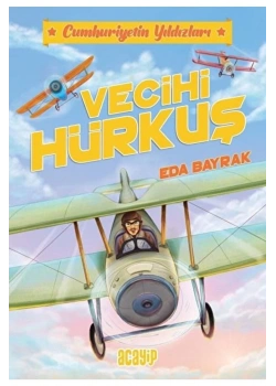 Cumhuriyetin Yıldızları Vecihi Hürkuş Acayip Yayın