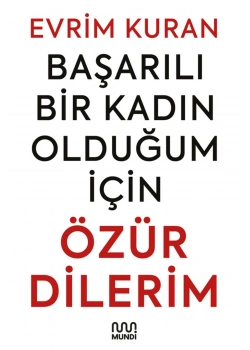 Başarılı Bir Kadın Olduğum İçin Özür Dilerim
