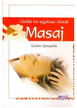 Günlük Bir Uygulama Olarak Masaj    G.Şenşafak  Mozaik Yay.