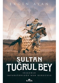 Sultan Tuğrul Bey Ergin Ayan  Kronik Yayın