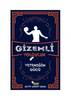 Gizemli Yolculuk Yeteneğin Gücü  Seyit Ahmet Uzun  Selimer