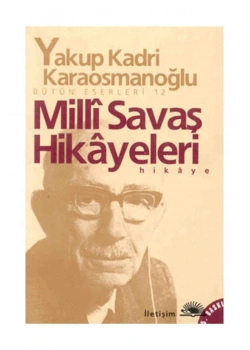 Milli Savaş Hikayeleri  Y.Kadri  Karaosmanoğlu     İletişim