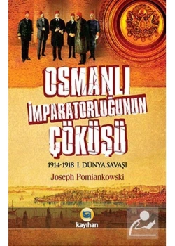 Osmanlı İmparatorluğunun Çöküşü 1914 1918 1. Dünya Savaşı Kayıhan