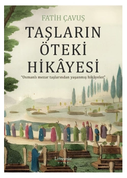 Taşların Öteki Hikayesi  Fatih Çavuş    Literatür