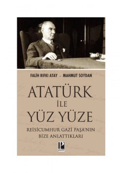 Atatürk Ile Yüz Yüze Reisicumhur Gazi Paşanin Bize Anlattiklari Falih R.Atay Pozitif Yay.