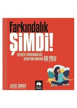 Farkındalık Şimdi Gerçek Farkındalığı Deneyimlemenin 60 Yolu Eksik Parça