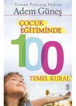 Çocuk Eğitiminde 100 Altın Kural Adem Güneş  Timaş