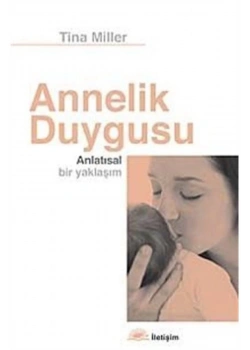 Annelik Duygusu Mitler Ve Deneyimler Tina Miller İletişim