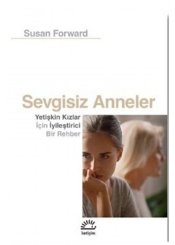 Sevgisiz Anneler  Susan Forward  İletişim