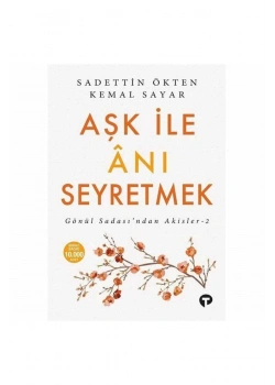 Aşk İle Anı Seyretmek Sadettin Ökten-Kemal Sayar  Turkuvaz Kitap