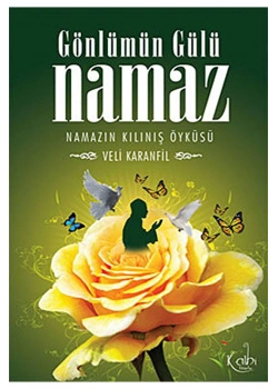 Gönlümün Gülü Namaz - Veli Karanfil - Kalbi Kitaplar