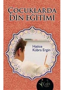Çocuklarda Din Eğitimi     Hatice Kübra Ergin    Kalbi Kitaplar